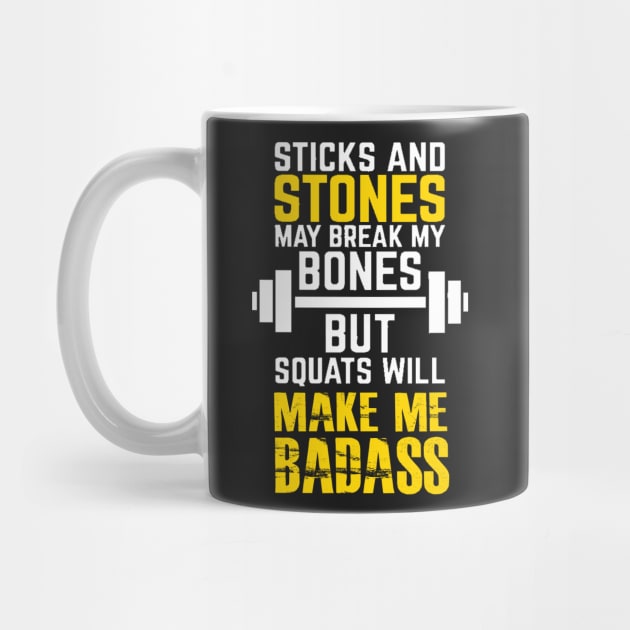 Sticks and stones may break my bones but squats will make me badass by skstring